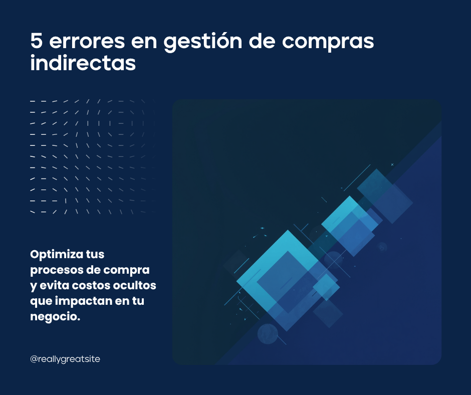 5 errores en gestión de compras indirectas (que están disparando tu costo sin que lo notes)